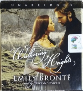 Wuthering Heights written by Emily Bronte performed by Carolyn Seymour on CD (Unabridged)